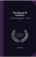 The Manual Of Statistics: Stock Exchange Hand-book ..., Volume 18