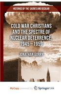 Cold War Christians and the Spectre of Nuclear Deterrence, 1945-1959