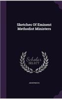 Sketches Of Eminent Methodist Ministers