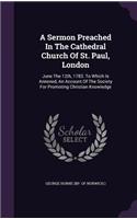 Sermon Preached In The Cathedral Church Of St. Paul, London