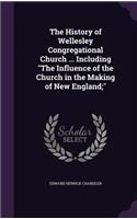 History of Wellesley Congregational Church ... Including 