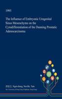 The Influence of Embryonic Urogenital Sinus Mesenchyme on the Cytodifferentiation of the Dunning Prostatic Adenocarcinoma