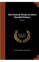 The Poetical Works of Oliver Wendell Holmes; Volume 1