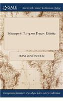 Schauspiele. T. 1-3: Von Franz V. Elsholtz