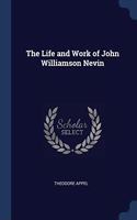 THE LIFE AND WORK OF JOHN WILLIAMSON NEV