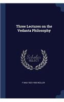 Three Lectures on the Vedanta Philosophy