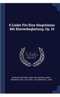 6 Lieder Für Eine Singstimme Mit Klavierbegleitung, Op. 19