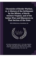Chronicles of Border Warfare, or, A History of the Settlement by the Whites, of North-western Virginia, and of the Indian Wars and Massacres in That Section of the State