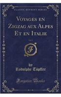 Voyages En Zigzag Aux Alpes Et En Italie, Vol. 5 (Classic Reprint)