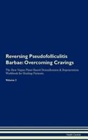 Reversing Pseudofolliculitis Barbae: Overcoming Cravings The Raw Vegan Plant-Based Detoxification & Regeneration Workbook for Healing Patients.Volume 3