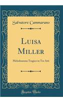 Luisa Miller: Melodramma Tragico in Tre Atti (Classic Reprint)