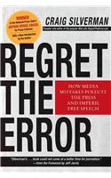 Regret the Error: How Media Mistakes Pollute the Press and Imperil Free Speech