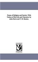 Poems of Religion and Society. With Notices of His Life and Character by John Davis and T. H. Benton.