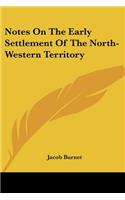 Notes on the Early Settlement of the North-Western Territory