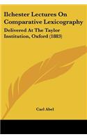 Ilchester Lectures On Comparative Lexicography: Delivered At The Taylor Institution, Oxford (1883)
