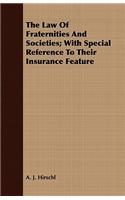 The Law of Fraternities and Societies; With Special Reference to Their Insurance Feature