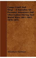 Camp, Court And Siege - A Narrative Of Personal Adventure And Observation During Two World Wars 1861-1865, 1870-1871.