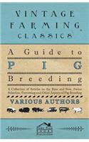 Guide to Pig Breeding - A Collection of Articles on the Boar and Sow, Swine Selection, Farrowing and Other Aspects of Pig Breeding