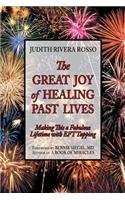 Great Joy of Healing Past Lives: Making This a Fabulous Lifetime with Eft Tapping