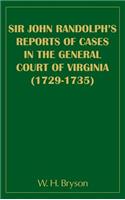 Sir John Randolph's Reports of Cases in the General Court of Virginia (1729-1735)