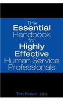 The Essential Handbook for Highly Effective Human Service Professionals