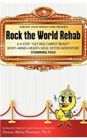 Rock the World Rehab: a 4-step "get red carpet ready" body+mind+heart+soul detox adventure