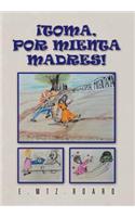 Toma, Por Mienta Madres!: Hay Cosas Tan Pequanas Y Tan, Pero Tan Insignificantes, Que Nunca Se Nos Ocurren