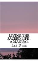Living The Sacred Life - A Manual