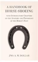 Handbook of Horse-Shoeing with Introductory Chapters on the Anatomy and Physiology of the Horse's Foot
