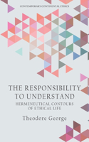 The Responsibility to Understand: Hermeneutical Contours of Ethical Life(Contemporary Continental Ethics)