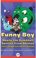 Funny Boy Meets the Dumbbell Dentist from Deimos (with Dangerous Dental Decay)