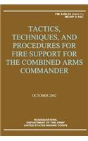 Tactics, Techniques, and Procedures for Fire Support for the Combined Arms Commander (FM 3-09.31 / MCRP 3-16C)