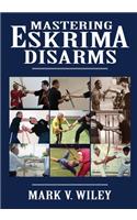 Mastering Eskrima Disarms