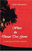 Where the Durian Tree Grows: A Collection of Five Short Stories(English)