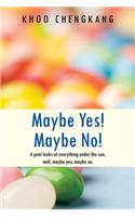 Maybe Yes! Maybe No!: A Poet Looks at Everything Under the Sun, Well, Maybe Yes, Maybe No.