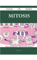 Mitosis 39 Success Secrets - 39 Most Asked Questions on Mitosis - What You Need to Know