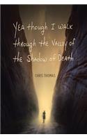 Yea Though I Walk through the Valley of the Shadow of Death