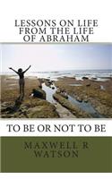Lessons on life from the life of Abraham