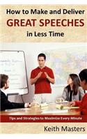 How to Make and Deliver Great Speeches in Less Time