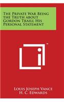 Private War Being the Truth about Gordon Traill His Personal Statement