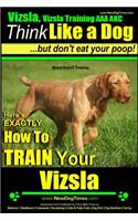 Vizsla, Vizsla Training AAA AKC: Think Like a Dog, but Don't Eat Your Poop! - Vizsla Breed Expert Training -: Here's EXACTLY How to Train Your Vizsla