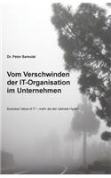 Vom Verschwinden der IT im Unternehmen: Business Value of IT - mehr als der nächste Hype?(German)