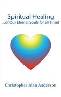 Spiritual Healing ...of Our Eternal Souls for all Time!