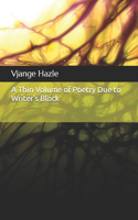A Thin Volume of Poetry Due to Writer's Block