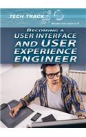 Becoming a User Interface and User Experience Engineer: (Tech Track: Building Your Career in It)