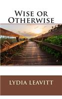 Wise or Otherwise