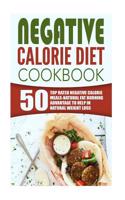 Negative Calorie Diet Cookbook: 50 Top Rated Negative Calorie Meals-Natural Fat Burning Advantage to Help in Natural Weight Loss
