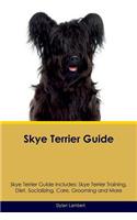 Skye Terrier Guide Skye Terrier Guide Includes: Skye Terrier Training, Diet, Socializing, Care, Grooming, Breeding and More