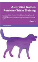 Australian Golden Retriever Tricks Training Australian Golden Retriever Tricks & Games Training Tracker & Workbook. Includes: Australian Golden Retriever Multi-Level Tricks, Games & Agility. Part 3
