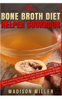 The Bone Broth Diet Helper Cookbook: Quick and Easy Bone Broth Diet Recipes to Lose Weight, Boost Energy, Feel Younger, Fight Wrinkles and Much More(English)